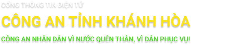 CỔNG THÔNG TIN ĐIỆN TỬ CÔNG AN TỈNH KHÁNH HÒA